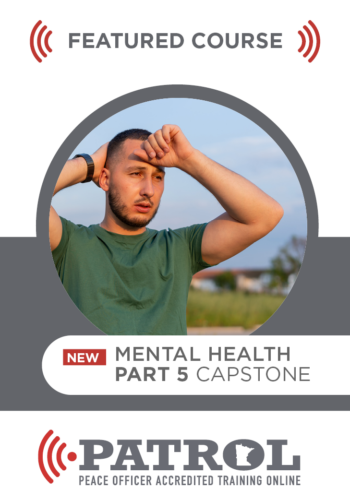 Featured Course: Mental Health pt. 5 (Capstone course) for PATROL. Features photo of an upset male holding his hands to his head in distress. 